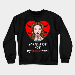 You Aren't My Blood Type Funny Halloween gift for Womens Crewneck Sweatshirt